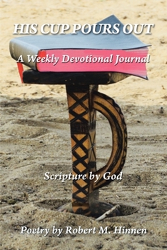 Paperback His Cup Pours Out: A Weekly Devotional Journal Book