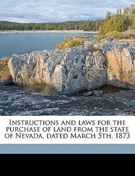 Paperback Instructions and Laws for the Purchase of Land from the State of Nevada, Dated March 5th, 1873 Book