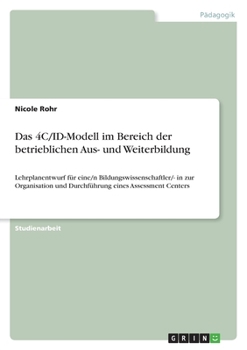 Paperback Das 4C/ID-Modell im Bereich der betrieblichen Aus- und Weiterbildung: Lehrplanentwurf für eine/n Bildungswissenschaftler/- in zur Organisation und Dur [German] Book