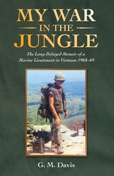 Paperback My War in the Jungle: The Long-Delayed Memoir of a Marine Lieutenant in Vietnam 1968-69 Book