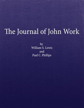 Hardcover The Journal of John Work: A Chief-Trader of the Hudson's Bay Co. During His Expedition from Vancouver to the Flatheads and Blackfeet of the Paci Book