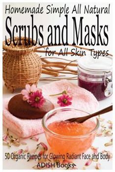 Paperback Scrubs and Masks: Make Healthy, Quick and Easy Recipes for Face and Body Exfoliating Scrubs with Nourishing Facial Masks for Different S Book