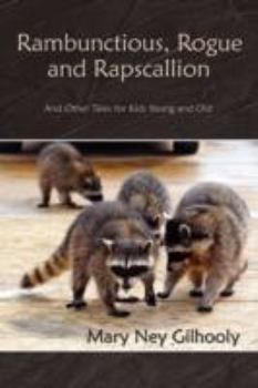 Paperback Rambunctious, Rogue and Rapscallion: And Other Tales for Kids Young and Old Book