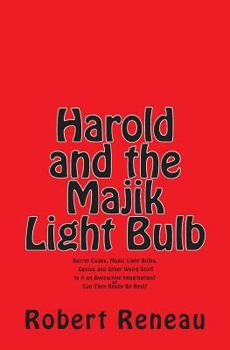 Paperback Harold and the Majik Light Bulb: Secret Codes, Magic Light Bulbs, Genies and Other Weird Stuff Is It Just an Overactive Imagination? or Can They Reall Book