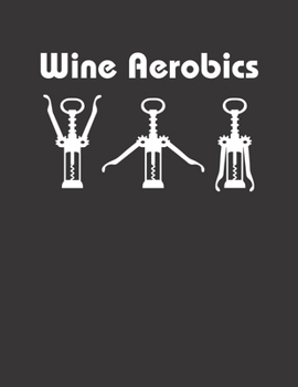 Mein eigener Wein: Dein persönliches Buch für die Weinherstellung zum selber ausfüllen ? für über 100 verschiedene Weine ? Im großzügigen A4+ Format ... ? Motiv: Wine Aerobics (German Edition)