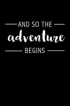 Paperback And So the Adventure Begins: Blank Lined Journal Notebook, 120 Pages, Matte, Softcover, 6x9 Diary Uplifting Positive Slogan Cover Book