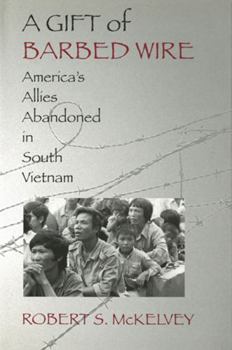 Paperback A Gift of Barbed Wire: America's Allies Abandoned in South Vietnam Book