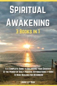 Paperback Spiritual Awakening - 3 Books in 1: 1) A Complete Guide to Balancing your Chakras 2) Discover the Power of Daily Positive Affirmations []1000] 3) Reik Book