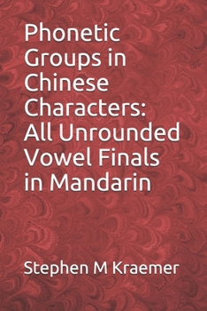 Paperback Phonetic Groups in Chinese Characters: All Unrounded Vowel Finals in Mandarin Book