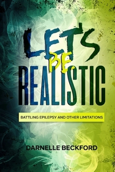 Paperback Let's Be Realistic: Battling Epilepsy and Other Limitations Book