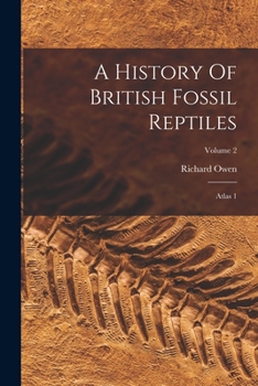 Paperback A History Of British Fossil Reptiles: Atlas 1; Volume 2 Book