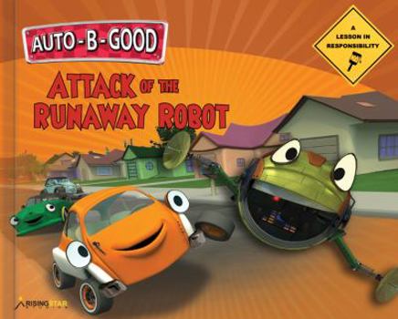 Hardcover Attack of the Runaway Robot: A Lesson in Responsibilty Book