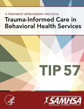 Paperback A Treatment Improvement Protocol - Trauma-Informed Care in Behavioral Health Services - Tip 57 Book