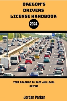 OREGON'S DRIVER'S LICENSE HANDBOOK 2024: Your Roadmap to Safe and Legal Driving (Road Ready USA)