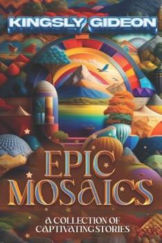 Paperback Epic Mosaics: A Collection of Captivating Stories Book