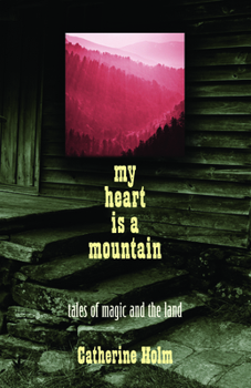 Paperback My Heart Is a Mountain: Tales of Magic and the Land Book