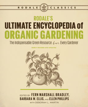 Paperback Rodale's Ultimate Encyclopedia of Organic Gardening: The Indispensable Green Resource for Every Gardener Book