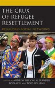 Hardcover The Crux of Refugee Resettlement: Rebuilding Social Networks Book