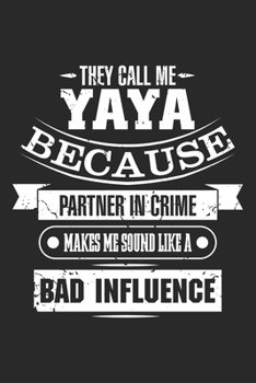 Paperback They call me YaYa Because Partner in Crime Makes Me Sound like a Bad influence: Funny Partner in Crime Notebook 6x9 Inches 120 lined pages for notes N Book