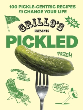 Hardcover Grillo's Presents Pickled: 100 Pickle-Centric Recipes to Change Your Life Book