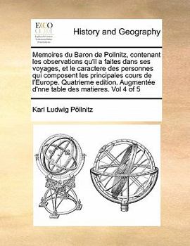 Paperback Memoires du Baron de Pollnitz, contenant les observations qu'il a faites dans ses voyages, et le caractere des personnes qui composent les principales [French] Book