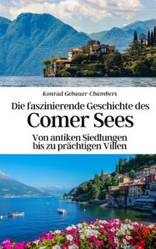 Paperback Die faszinierende Geschichte des Comer Sees: Von antiken Siedlungen bis zu prächtigen Villen [German] Book