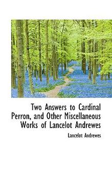 Paperback Two Answers to Cardinal Perron, and Other Miscellaneous Works of Lancelot Andrewes Book