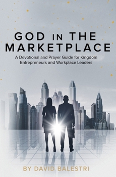 Paperback God in the Marketplace: "A Devotional and Prayer guide for Kingdom Entrepreneurs and Workplace Leaders" Book