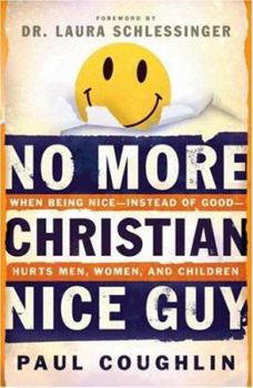 Paperback No More Christian Nice Guy: When Being Nice--Instead of Good--Hurts Men, Women and Children Book