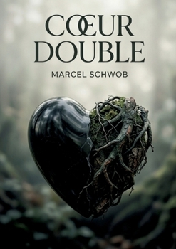 Coeur double: Les contes cruels de Marcel Schwob, une plongée dans les terreurs humaines et la pitié, entre réalisme et symbolisme, dans la lignée d'Edgar Allan Poe. (French Edition)