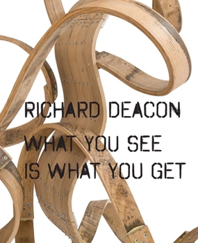 Hardcover Richard Deacon: What You See Is What You Get Book