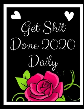 Paperback Get Shit Done 2020 Daily: DAILY Planner, GIFT Page a Day Calendar 2020, Schedule Organizer Planner (2020 Diary Day Per Page )365 Day Tabbed Jour Book