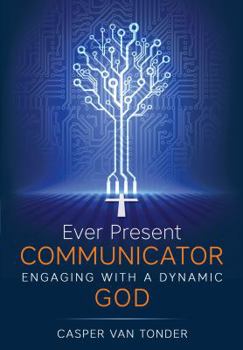 Paperback Ever Present Communicator: Engaging with a Dynamic God Book