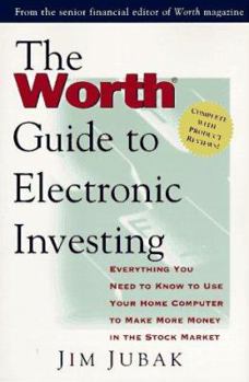 Paperback The Worth Guide to Electronic Investing: Everything You Need to Know to Use Your Home Computer to Make More Money in the Book