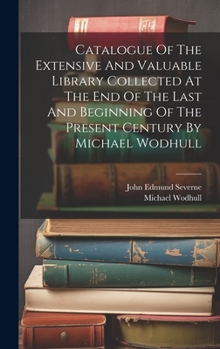 Hardcover Catalogue Of The Extensive And Valuable Library Collected At The End Of The Last And Beginning Of The Present Century By Michael Wodhull Book