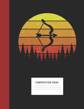 Composition Book: Archery 200 Wide Ruled Lined Pages Retro Vintage Sunset Classic Notebook, Writing Pad & Practice Journal | Assignments, Class Notes, ... Organizer, Homeschool, College & University