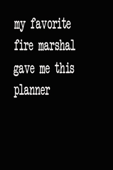 My Favorite Fire Marshal Gave Me This Planner: 2020 2021 2022 Calendar Weekly Planner Dated Journal Notebook Diary 6" x 10" 165  Pages Clean Detailed Book