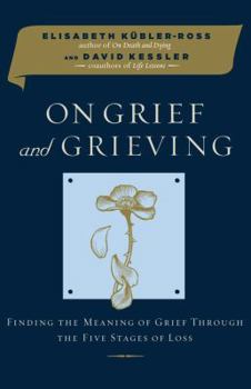 Hardcover On Grief and Grieving: Finding the Meaning of Grief Through the Five Stages of Loss Book