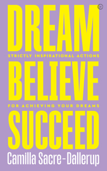 Paperback Dream, Believe, Succeed: Strictly Inspirational Actions for Achieving Your Dreams Book