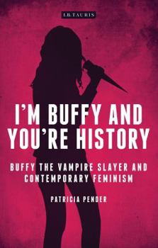 Paperback I'm Buffy and You're History: Buffy the Vampire Slayer and Contemporary Feminism Book