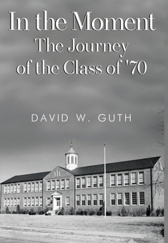Hardcover In the Moment: The Journey of the Class of '70 Book