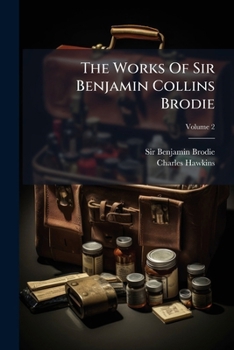 Paperback The Works Of Sir Benjamin Collins Brodie: ... With An Autobiography; Volume 2 Book