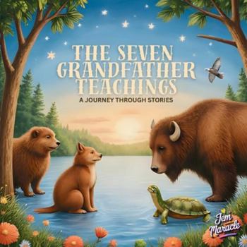 The Seven Grandfather Teachings for Kids: An Indigenous Children’s Story of Wisdom, Love, Respect, Bravery, Honesty, Humility, and Truth