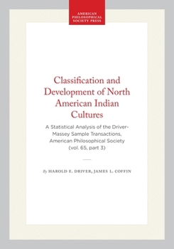 Hardcover Classification and Development of North American Indian Cultures: A Statistical Analysis of the Driver-Massey Sample Transactions, American Philosophi Book