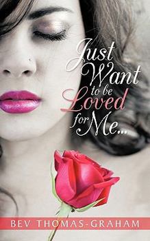 Paperback Just Want to Be Loved for Me... Book