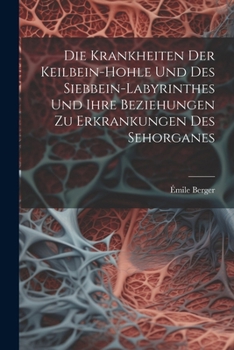 Paperback Die Krankheiten Der Keilbein-Hohle Und Des Siebbein-Labyrinthes Und Ihre Beziehungen Zu Erkrankungen Des Sehorganes [German] Book