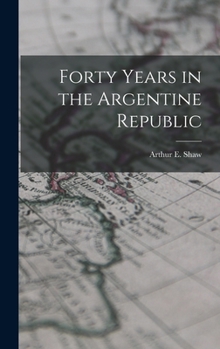 Hardcover Forty Years in the Argentine Republic Book