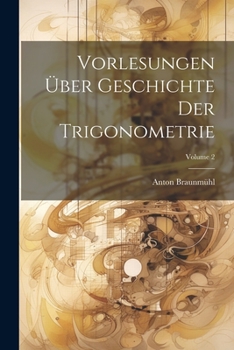 Paperback Vorlesungen Über Geschichte Der Trigonometrie; Volume 2 [German] Book