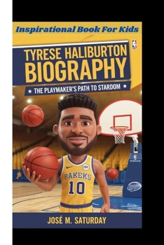 TYRESE HALIBURTON BIOGRAPHY: The Playmaker’s Path to Stardom (Inspirational Book For Kids)