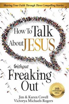 Hardcover How to Talk About Jesus without Freaking Out: Sharing your Faith through Three Compelling Stories Book